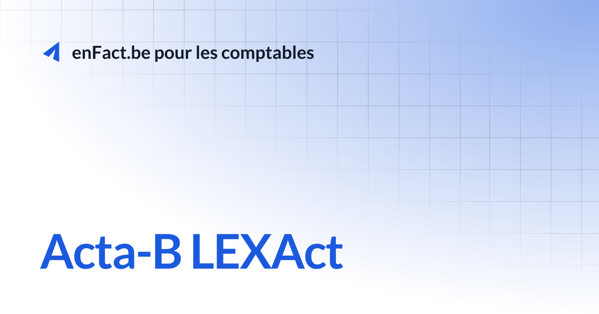 Acta-B LEXAct | enFact.be pour les comptables