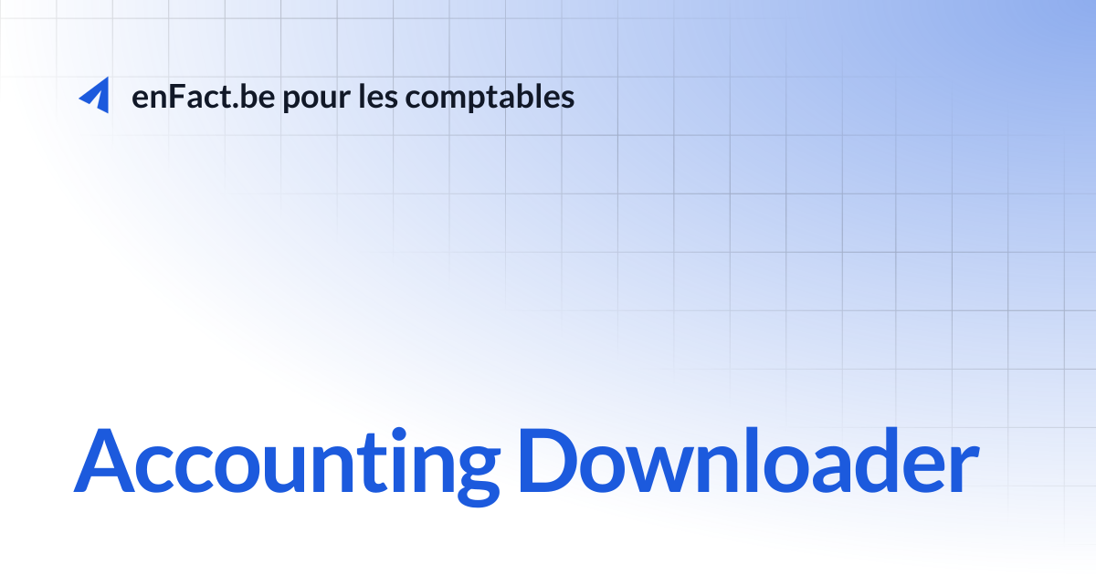 Accounting Downloader | enFact.be pour les comptables
